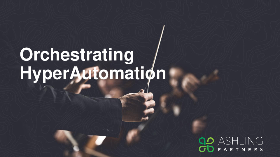 Ashling Partners Presentation Slides: Orchestrating HyperAutomation thumbnail